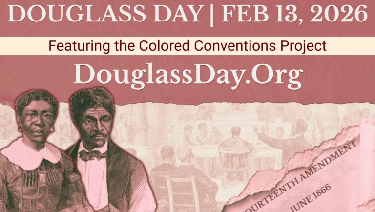 Promotional graphic announcing Douglass Day on February 13, 2026, featuring the Colored Conventions Project, with illustrations of historical figures, references to the Fourteenth Amendment, and the website DouglassDay.org.