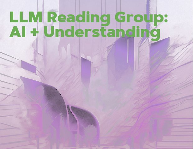 LLM Reading Group: AI & Understanding