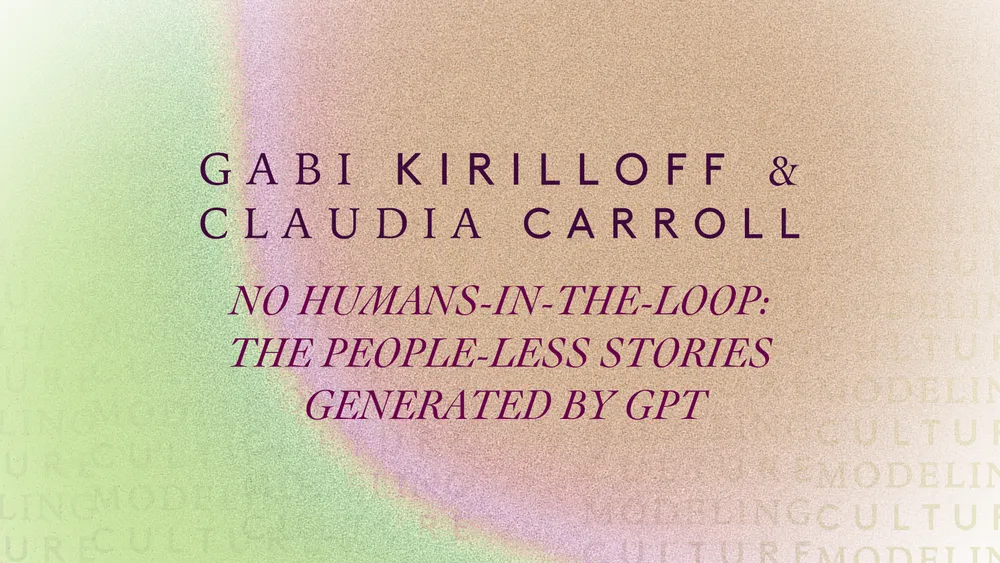 Graphic slide with pastel gradient background displaying the text Gabi Kirilloff and Claudia Carroll, and the title No Humans-in-the-Loop: The People-less Stories Generated by GPT.